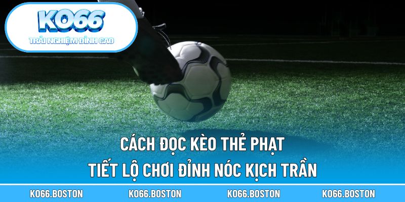 Cách đọc kèo thẻ phạt
