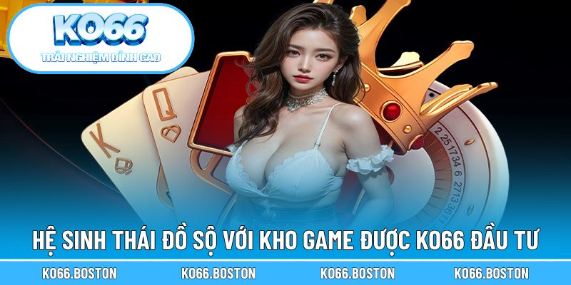 Kho game khủng được nhà cái đầu tư đồ sộ