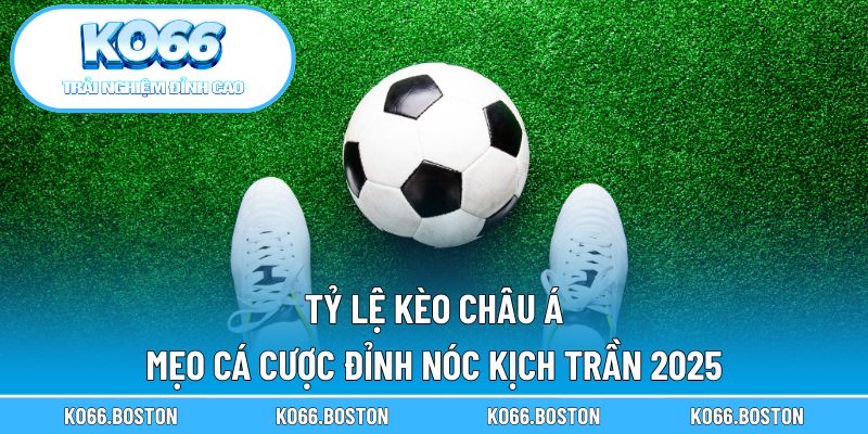 Tỷ lệ kèo Châu Á